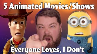 5 Animated Movies/Shows Everyone Loves That I Don't