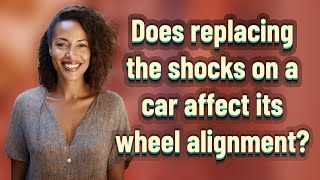 Does replacing the shocks on a car affect its wheel alignment?