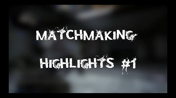 CS:GO: Matchmaking Highlights #1