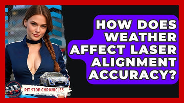 How Does Weather Affect Laser Alignment Accuracy? | Pit Stop Chronicles