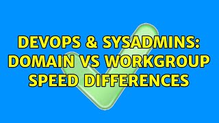 DevOps & SysAdmins: Domain vs Workgroup Speed Differences