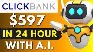 Clickbank Affiliate Marketing: From ZERO to $597 in Just 24 Hours With AI (For Beginner)