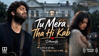 Tu Mera Tha Hi Kab | Dhunify | New Hindi Sad Song 2026 | Heartbreak Love Song | ArijitSingh Vibe