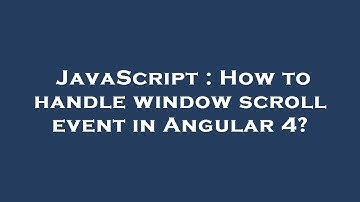 JavaScript : How to handle window scroll event in Angular 4?