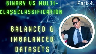 Part-4: Binary Vs Multi-Class Problems | Balanced and Imbalanced Classification Problems