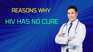 Why it’s so hard to cure HIV/AIDS?