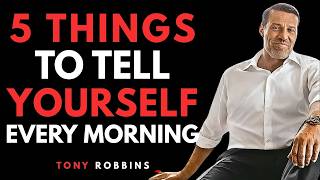 5 Things To Tell Yourself Every Morning - Tony Robbins Motivation