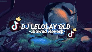 DJ LELOLAY [SLOWED REVERB] MENGKANE OLD