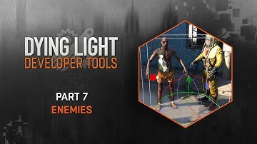 Dying Light Developer Tools Tutorial - Part 7 Enemies