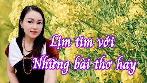 LỊM TIM VỚI NHỮNG BÀI THƠ HAY CỦA CÁC TÁC GIẢ - Giọng ngâm Mỹ Duyên 