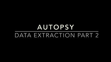 Autopsy - Week 3 - Data Extraction Part 2
