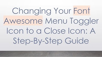 Changing Your Font Awesome Menu Toggler Icon to a Close Icon: A Step-By-Step Guide