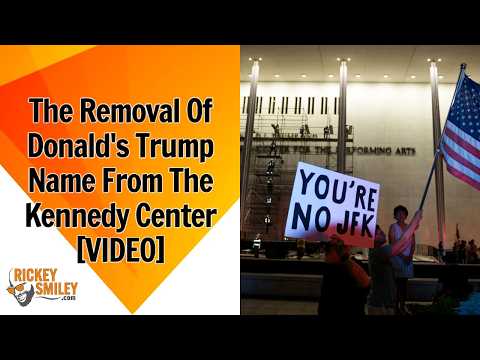The Removal Of Donald Trump's Name From The Kennedy Center