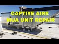 CAPTIVE AIRE MAKE-UP AIR UNIT REPAIR