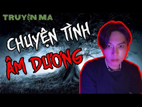 CHU HOÀI BẢO Kể Truyện Ma Tập 225 - Chuyện Tình Âm Dương