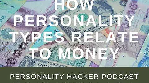 How Personality Types Relate To Money | Audio Ep 128 | PersonalityHacker.com