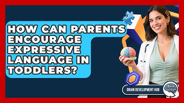 How Can Parents Encourage Expressive Language In Toddlers? - Brain Development Hub