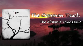 Video thumbnail of "The Airborne Toxic Event - The Common Touch Lyrics"