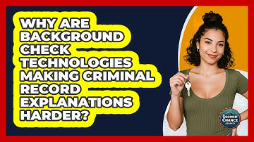 Why Are Background Check Technologies Making Criminal Record Explanations Harder?