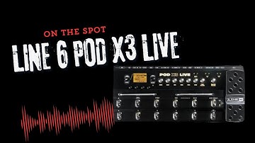 On the Spot | Line 6 POD X3 Live Guitar Multieffects