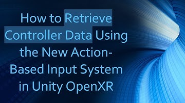 How to Retrieve Controller Data Using the New Action-Based Input System in Unity OpenXR