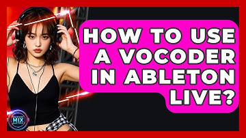 How To Use A Vocoder In Ableton Live? - Electronic Mix Masters