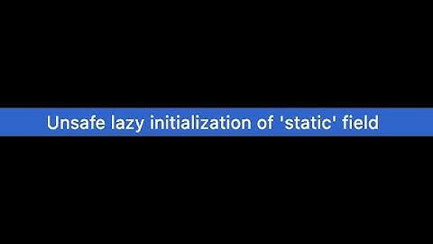 Code Analysis series in IntelliJ: Unsafe Lazy Initialization of Static Fields
