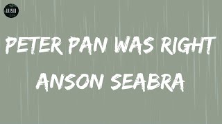 Anson Seabra - Peter Pan Was Right (Lyrics) | I guess Peter Pan was right