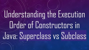 Understanding the Execution Order of Constructors in Java: Superclass vs Subclass