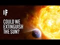 What If We Extinguished the Sun?