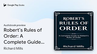 Robert’s Rules of Order: A Complete Guide to… by Richard Mills · Audiobook preview