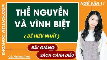 Thề nguyền và vĩnh biệt | Ngữ văn 11 - Cánh diều (DỄ HIỂU NHẤT)