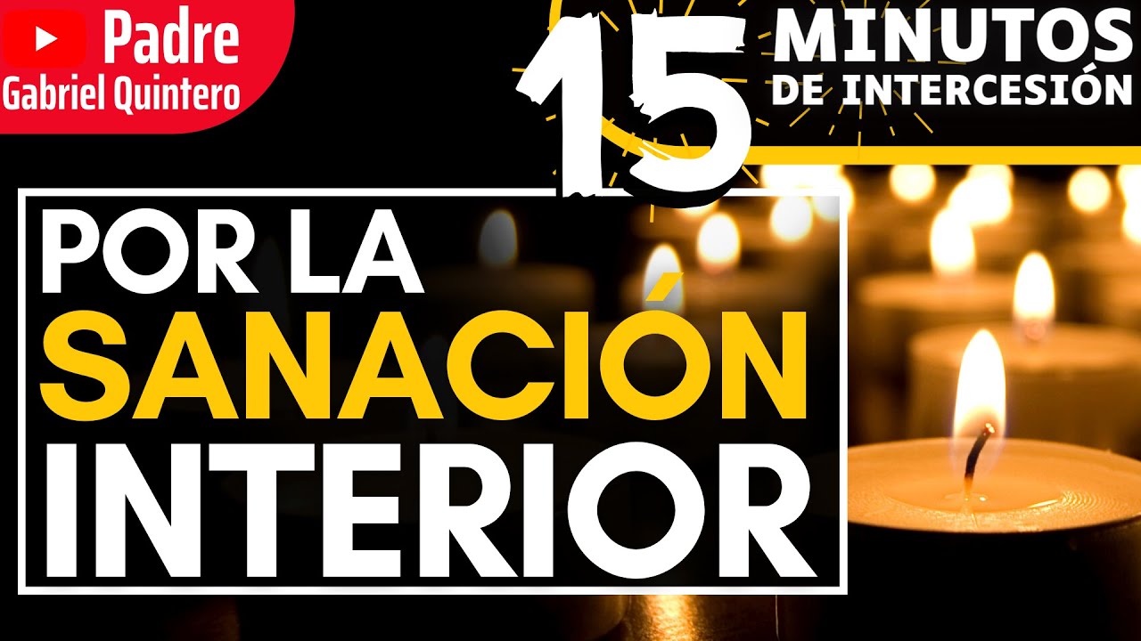 Por la Sanación Interior | 15 Minutos de Intercesión - YouTube