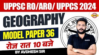 UPPSC RO/ARO/ UPPCS 2024 | ललकार सीरीज | GEOGRAPHY | MODEL PAPER 36 | BY:AVDHESH SIR