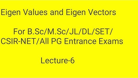 Eigen Values and Eigen Vectors/B.Sc/M.Sc/JL/DL/SET/CSIR-NET/All PG Entrance Exams