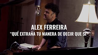 Alex Ferreira - Qué extraña tu manera de decir que sí | El Ganzo Session