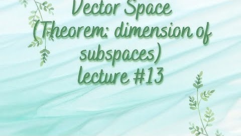 Vector space | Theorems of dimension of subspaces | Linear algebra | Lecture 13