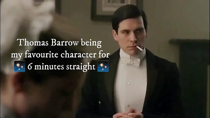Thomas Barrow being my favourite character for 6 m...