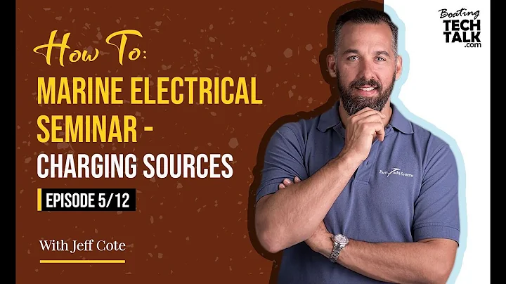 How To: Marine Electrical Seminar - Charging Sources - Episode 5 of 12
