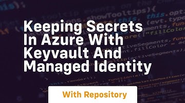 Keeping secrets in Azure with KeyVault and Managed Identity
