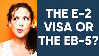 The E-2 Visa or Eb-5: Which is better for investors