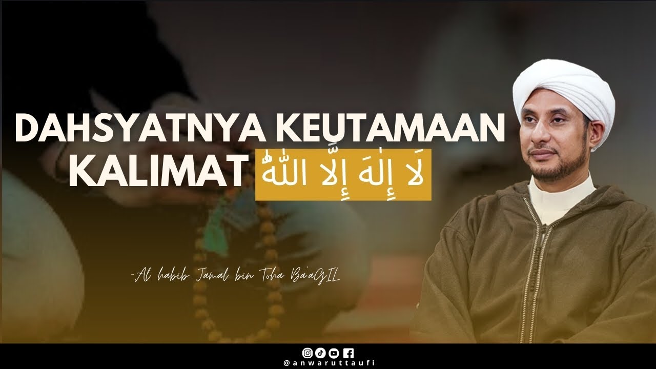 RAHASIA DAHSYAT DI BALIK KALIMAT LAA ILAHA ILLALLAH | HABIB JAMAL BIN TOHA BA'AGIL