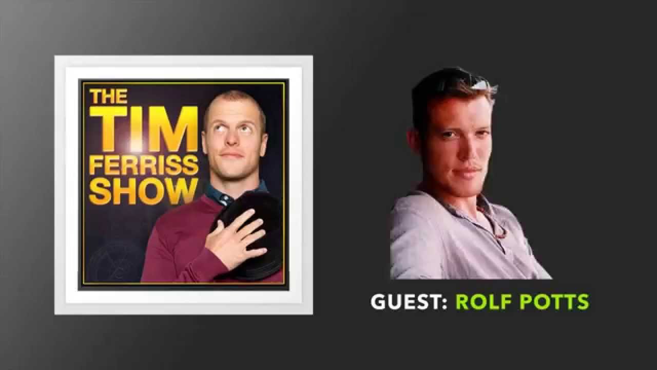 Rolf Potts Interview: Part 2 (Full Episode) | The Tim Ferriss Show (Podcast)
