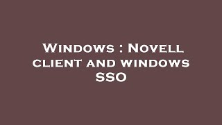 Windows : Novell client and windows SSO