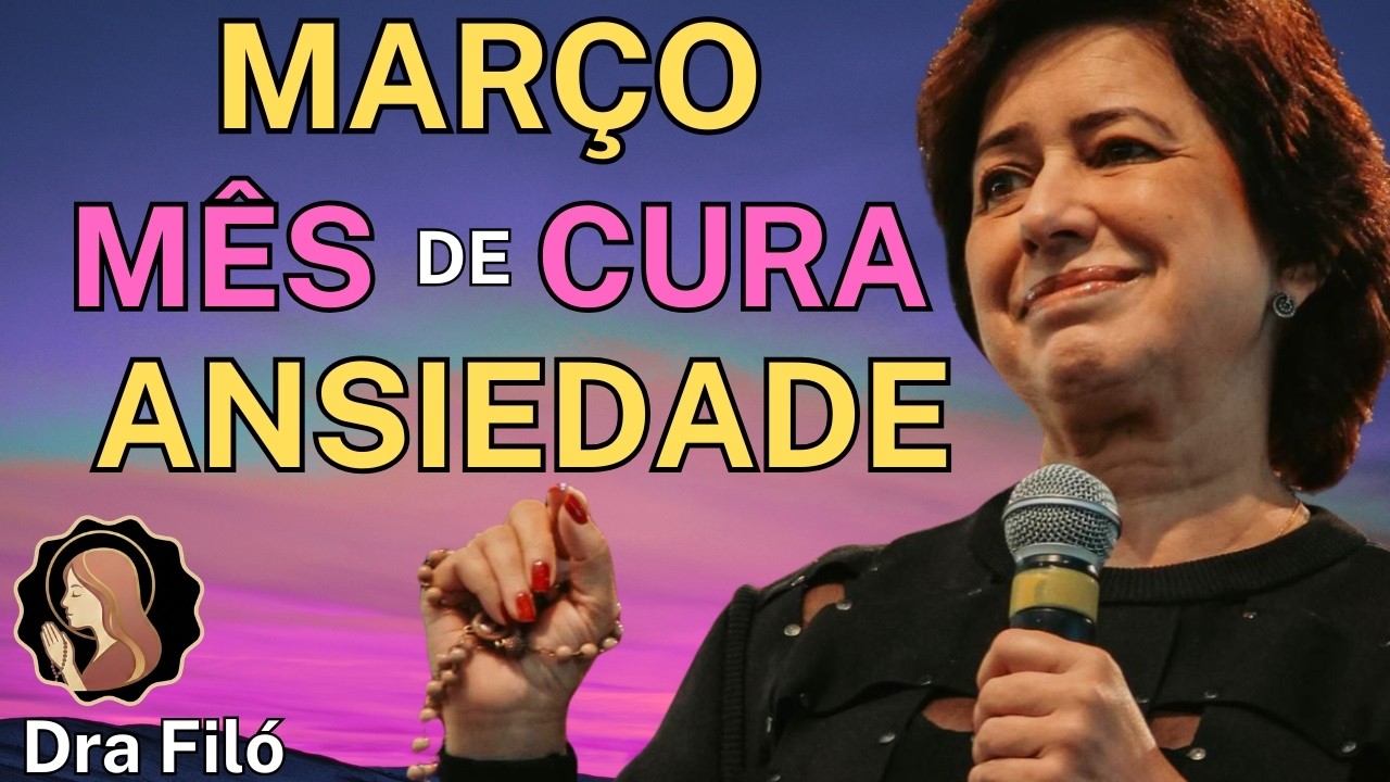 Comece MARÇO🌷 com esta Oração de CURA INTERIOR para ANSIEDADE! Dra Filó