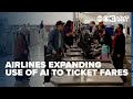 Some airlines are beginning to expand their use of AI to ticket fares.