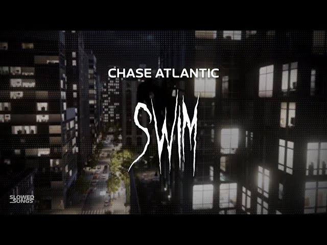 chase atlantic - swim [ slowed + reverb ] (lyrics) class=