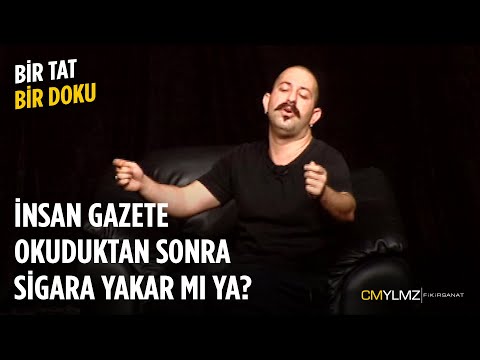 Bir Tat Bir Doku | İnsan Gazete Okuduktan Sonra Sigara Yakar Mı Yaa