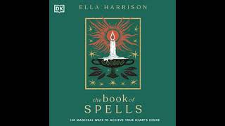 Book of Spells: 150 Magickal Ways to Achieve Your Heart’s Desire - Ella Harrison