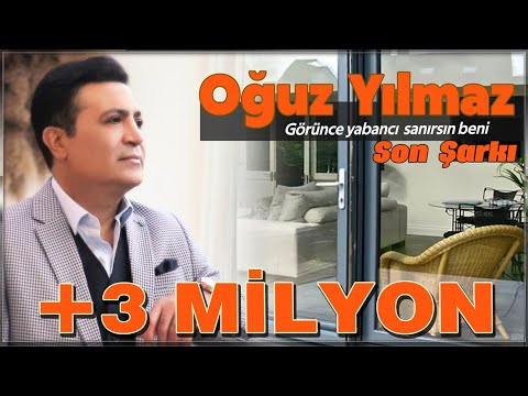 Oğuz Yılmaz - Görünce Yabancı Sanırsın Beni